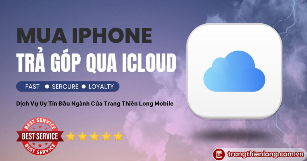 Mua iPhone Trả Góp Qua iCloud - Hình Thức Trả Góp HOT Nhất Hiện Nay